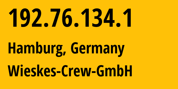 IP address 192.76.134.1 (Hamburg, Free and Hanseatic City of Hamburg, Germany) get location, coordinates on map, ISP provider AS13135 Wieskes-Crew-GmbH // who is provider of ip address 192.76.134.1, whose IP address