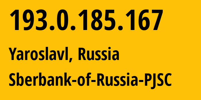 IP address 193.0.185.167 (Yaroslavl, Yaroslavl Oblast, Russia) get location, coordinates on map, ISP provider AS45000 Sberbank-of-Russia-PJSC // who is provider of ip address 193.0.185.167, whose IP address