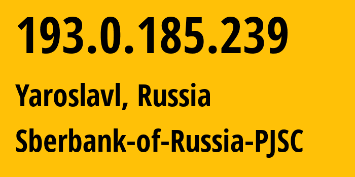 IP address 193.0.185.239 (Yaroslavl, Yaroslavl Oblast, Russia) get location, coordinates on map, ISP provider AS45000 Sberbank-of-Russia-PJSC // who is provider of ip address 193.0.185.239, whose IP address