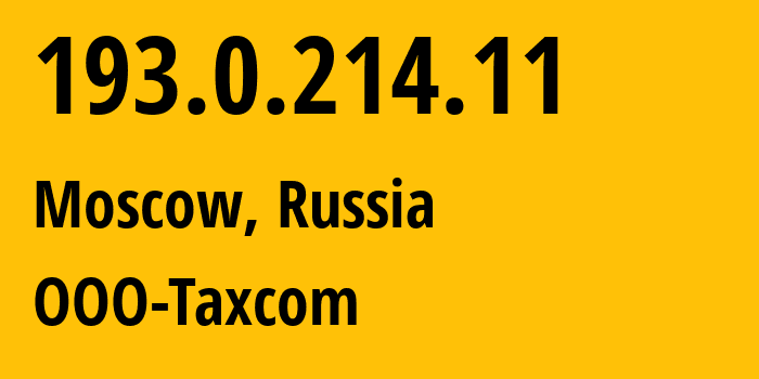 IP address 193.0.214.11 (Moscow, Moscow, Russia) get location, coordinates on map, ISP provider AS58097 OOO-Taxcom // who is provider of ip address 193.0.214.11, whose IP address