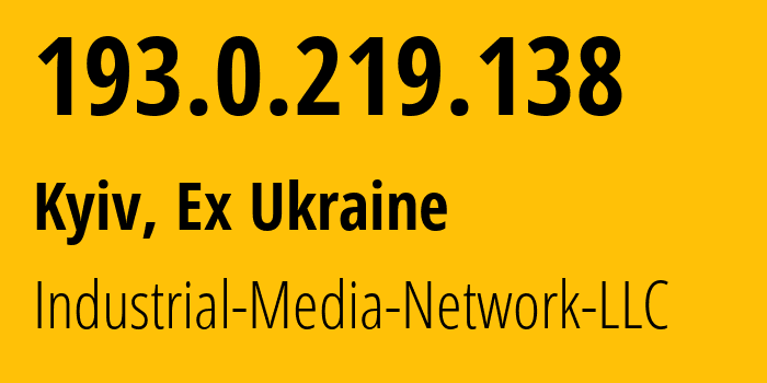 IP address 193.0.219.138 (Kyiv, Kyiv City, Ex Ukraine) get location, coordinates on map, ISP provider AS25521 Industrial-Media-Network-LLC // who is provider of ip address 193.0.219.138, whose IP address