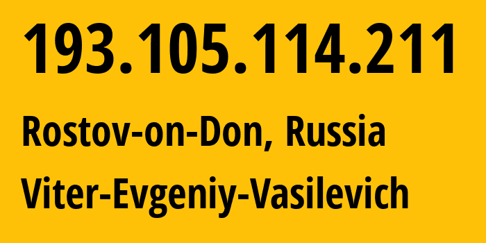 IP-адрес 193.105.114.211 (Ростов-на-Дону, Ростовская Область, Россия) определить местоположение, координаты на карте, ISP провайдер AS58096 Viter-Evgeniy-Vasilevich // кто провайдер айпи-адреса 193.105.114.211