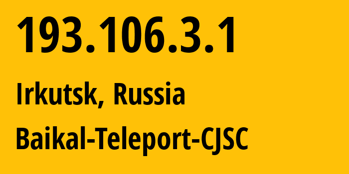 IP-адрес 193.106.3.1 (Иркутск, Иркутская Область, Россия) определить местоположение, координаты на карте, ISP провайдер AS49267 Baikal-Teleport-CJSC // кто провайдер айпи-адреса 193.106.3.1