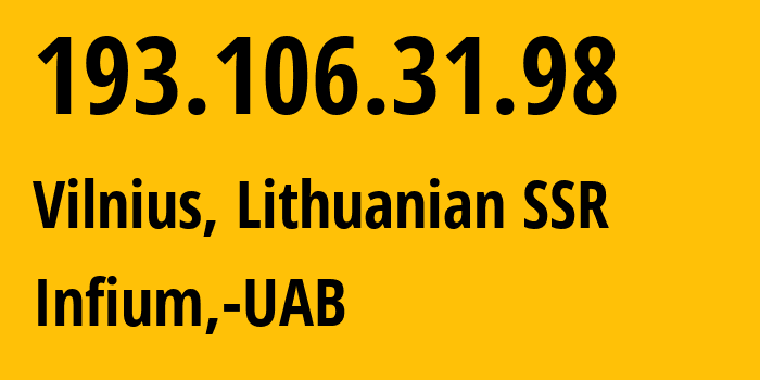 IP-адрес 193.106.31.98 (Вильнюс, Вильнюсский уезд, Литовская ССР) определить местоположение, координаты на карте, ISP провайдер AS50297 Infium,-UAB // кто провайдер айпи-адреса 193.106.31.98