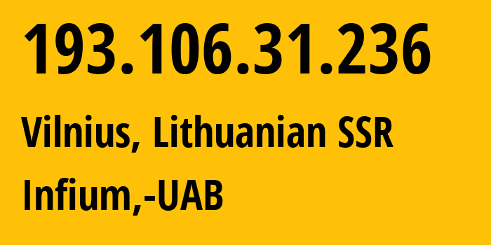 IP-адрес 193.106.31.236 (Вильнюс, Вильнюсский уезд, Литовская ССР) определить местоположение, координаты на карте, ISP провайдер AS50297 Infium,-UAB // кто провайдер айпи-адреса 193.106.31.236