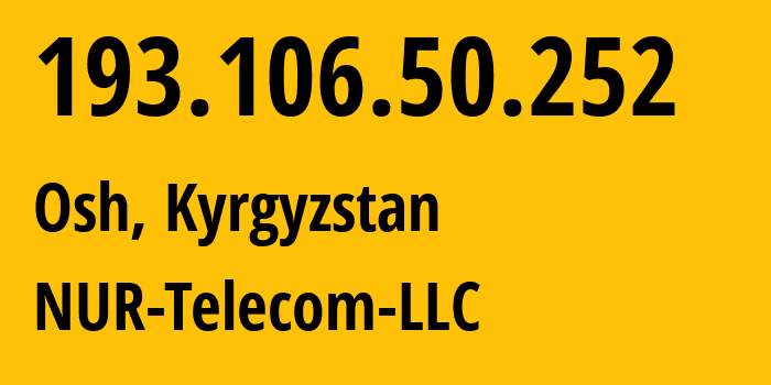 IP address 193.106.50.252 (Osh, Osh Region, Kyrgyzstan) get location, coordinates on map, ISP provider AS50251 NUR-Telecom-LLC // who is provider of ip address 193.106.50.252, whose IP address