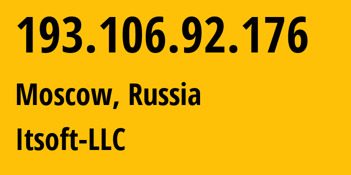 IP address 193.106.92.176 (Moscow, Moscow, Russia) get location, coordinates on map, ISP provider AS48614 Itsoft-LLC // who is provider of ip address 193.106.92.176, whose IP address