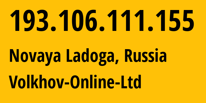 IP address 193.106.111.155 (Novaya Ladoga, Leningrad Oblast, Russia) get location, coordinates on map, ISP provider AS196879 Volkhov-Online-Ltd // who is provider of ip address 193.106.111.155, whose IP address