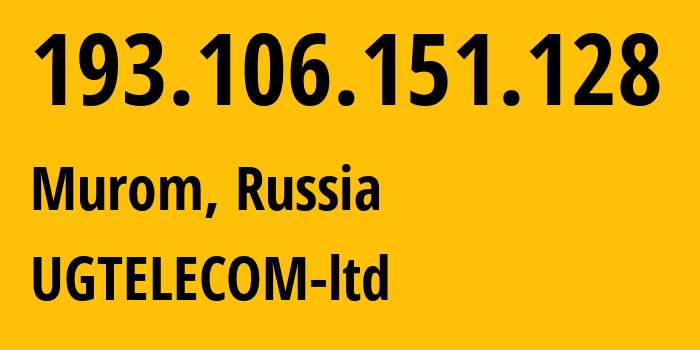 IP address 193.106.151.128 (Murom, Vladimir Oblast, Russia) get location, coordinates on map, ISP provider AS209008 UGTELECOM-ltd // who is provider of ip address 193.106.151.128, whose IP address