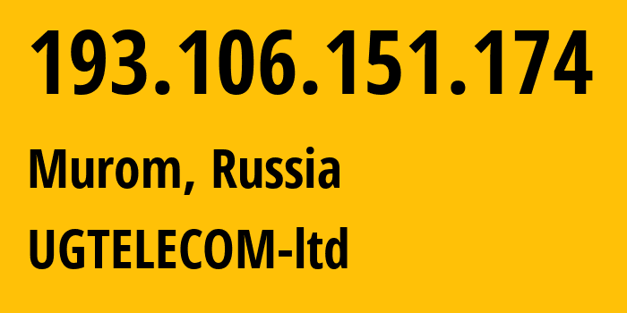 IP address 193.106.151.174 (Murom, Vladimir Oblast, Russia) get location, coordinates on map, ISP provider AS209008 UGTELECOM-ltd // who is provider of ip address 193.106.151.174, whose IP address