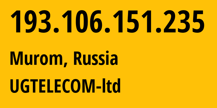 IP address 193.106.151.235 (Murom, Vladimir Oblast, Russia) get location, coordinates on map, ISP provider AS209008 UGTELECOM-ltd // who is provider of ip address 193.106.151.235, whose IP address