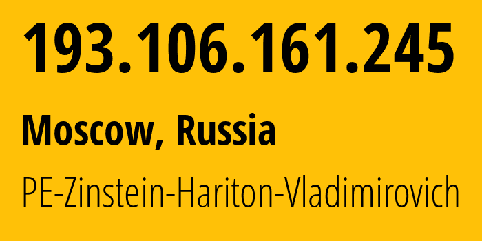 IP address 193.106.161.245 (Moscow, Moscow, Russia) get location, coordinates on map, ISP provider AS43936 PE-Zinstein-Hariton-Vladimirovich // who is provider of ip address 193.106.161.245, whose IP address