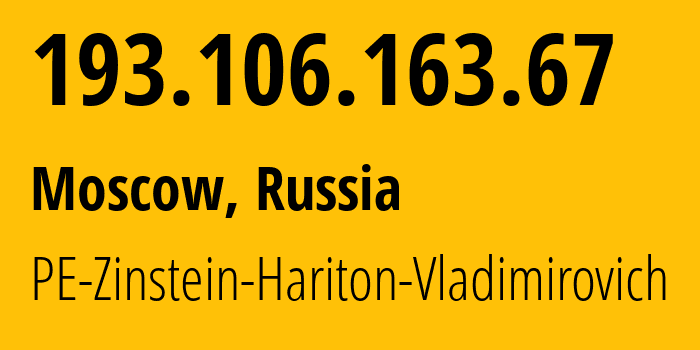 IP address 193.106.163.67 (Moscow, Moscow, Russia) get location, coordinates on map, ISP provider AS43936 PE-Zinstein-Hariton-Vladimirovich // who is provider of ip address 193.106.163.67, whose IP address
