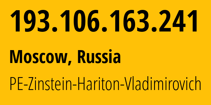 IP address 193.106.163.241 (Moscow, Moscow, Russia) get location, coordinates on map, ISP provider AS43936 PE-Zinstein-Hariton-Vladimirovich // who is provider of ip address 193.106.163.241, whose IP address