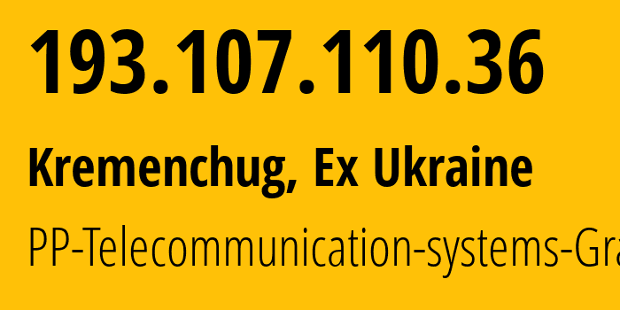 IP-адрес 193.107.110.36 (Кременчуг, Полтавская область, Бывшая Украина) определить местоположение, координаты на карте, ISP провайдер AS203198 PP-Telecommunication-systems-Grado // кто провайдер айпи-адреса 193.107.110.36