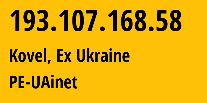 IP address 193.107.168.58 (Kovel, Volyn, Ex Ukraine) get location, coordinates on map, ISP provider AS50648 PE-UAinet // who is provider of ip address 193.107.168.58, whose IP address