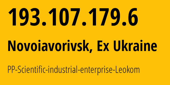 IP address 193.107.179.6 (Novoiavorivsk, Lviv, Ex Ukraine) get location, coordinates on map, ISP provider AS50662 PP-Scientific-industrial-enterprise-Leokom // who is provider of ip address 193.107.179.6, whose IP address