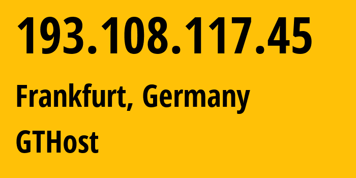 IP-адрес 193.108.117.45 (Франкфурт-на-Майне, Гессен, Германия) определить местоположение, координаты на карте, ISP провайдер AS63023 GTHost // кто провайдер айпи-адреса 193.108.117.45