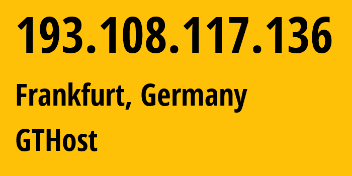 IP address 193.108.117.136 (Frankfurt, Hesse, Germany) get location, coordinates on map, ISP provider AS63023 GTHost // who is provider of ip address 193.108.117.136, whose IP address