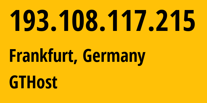 IP address 193.108.117.215 (Frankfurt, Hesse, Germany) get location, coordinates on map, ISP provider AS63023 GTHost // who is provider of ip address 193.108.117.215, whose IP address