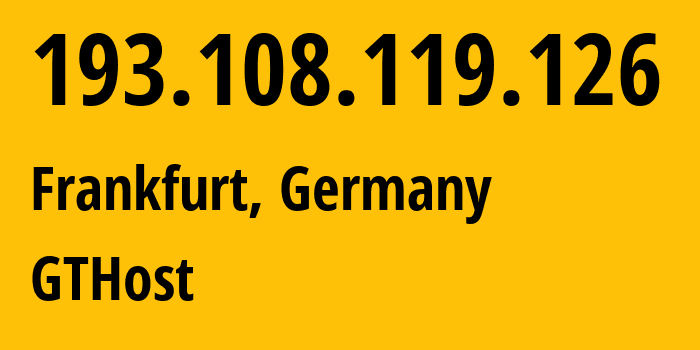 IP address 193.108.119.126 (Frankfurt, Hesse, Germany) get location, coordinates on map, ISP provider AS63023 GTHost // who is provider of ip address 193.108.119.126, whose IP address