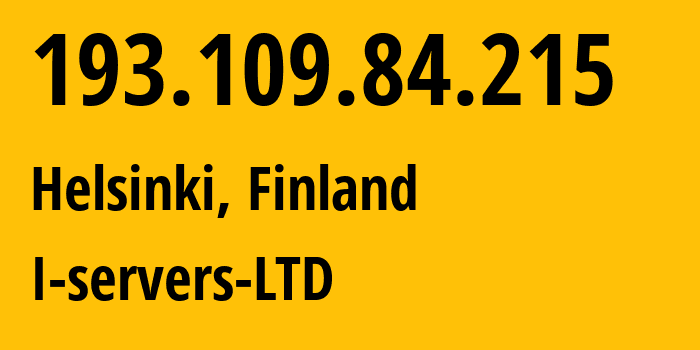 IP-адрес 193.109.84.215 (Хельсинки, Уусимаа, Финляндия) определить местоположение, координаты на карте, ISP провайдер AS207569 I-servers-LTD // кто провайдер айпи-адреса 193.109.84.215