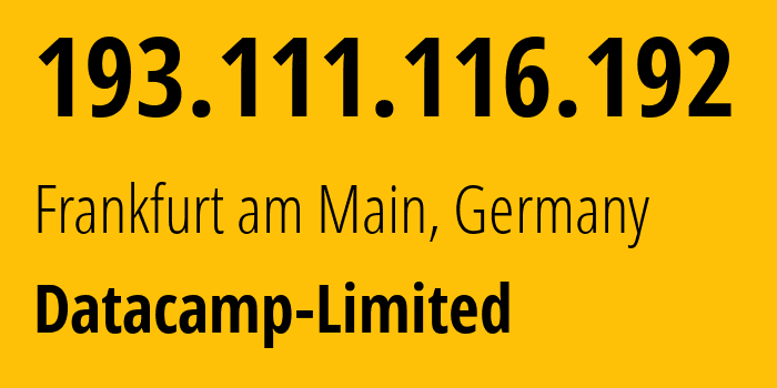 IP address 193.111.116.192 (Frankfurt am Main, Hesse, Germany) get location, coordinates on map, ISP provider AS212238 Datacamp-Limited // who is provider of ip address 193.111.116.192, whose IP address