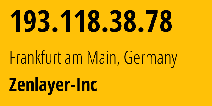IP address 193.118.38.78 (Frankfurt am Main, Hesse, Germany) get location, coordinates on map, ISP provider AS21859 Zenlayer-Inc // who is provider of ip address 193.118.38.78, whose IP address