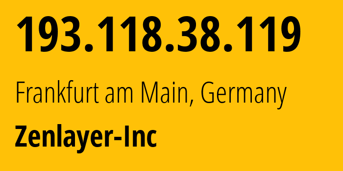 IP-адрес 193.118.38.119 (Франкфурт, Гессен, Германия) определить местоположение, координаты на карте, ISP провайдер AS21859 Zenlayer-Inc // кто провайдер айпи-адреса 193.118.38.119