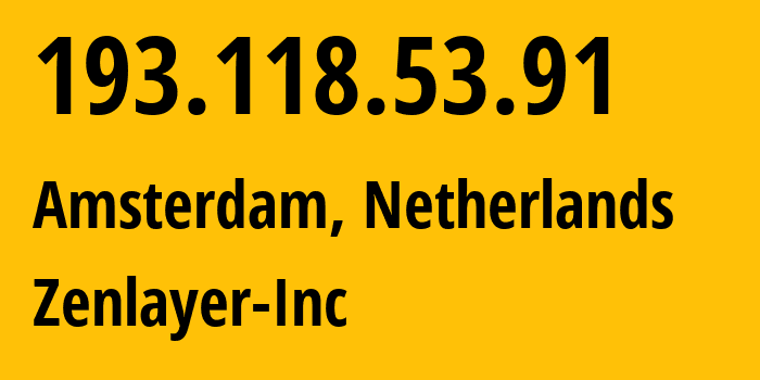 IP address 193.118.53.91 (Amsterdam, North Holland, Netherlands) get location, coordinates on map, ISP provider AS21859 Zenlayer-Inc // who is provider of ip address 193.118.53.91, whose IP address