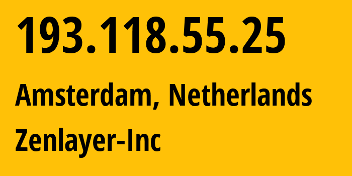 IP-адрес 193.118.55.25 (Амстердам, Северная Голландия, Нидерланды) определить местоположение, координаты на карте, ISP провайдер AS21859 Zenlayer-Inc // кто провайдер айпи-адреса 193.118.55.25