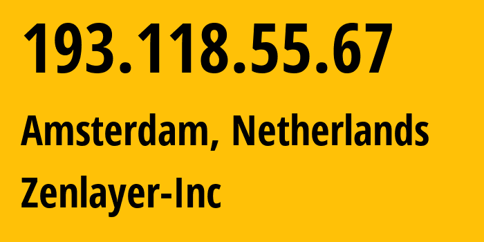 IP address 193.118.55.67 (Amsterdam, North Holland, Netherlands) get location, coordinates on map, ISP provider AS21859 Zenlayer-Inc // who is provider of ip address 193.118.55.67, whose IP address