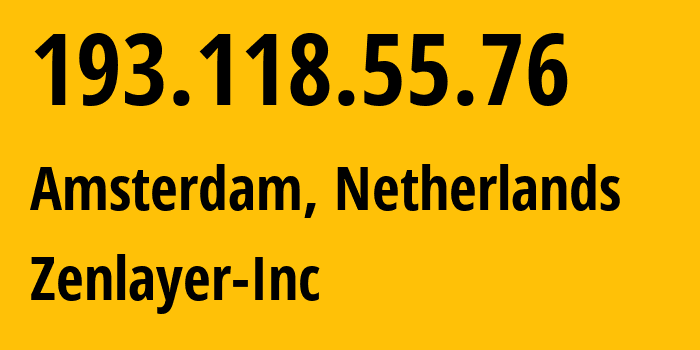 IP-адрес 193.118.55.76 (Амстердам, Северная Голландия, Нидерланды) определить местоположение, координаты на карте, ISP провайдер AS21859 Zenlayer-Inc // кто провайдер айпи-адреса 193.118.55.76