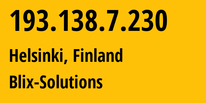 IP address 193.138.7.230 (Helsinki, Uusimaa, Finland) get location, coordinates on map, ISP provider AS50304 Blix-Solutions // who is provider of ip address 193.138.7.230, whose IP address