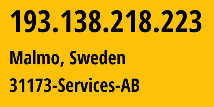 IP address 193.138.218.223 (Malmo, Skåne County, Sweden) get location, coordinates on map, ISP provider AS39351 31173-Services-AB // who is provider of ip address 193.138.218.223, whose IP address