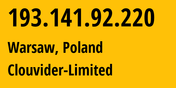 IP address 193.141.92.220 (Warsaw, Mazovia, Poland) get location, coordinates on map, ISP provider AS62240 Clouvider-Limited // who is provider of ip address 193.141.92.220, whose IP address