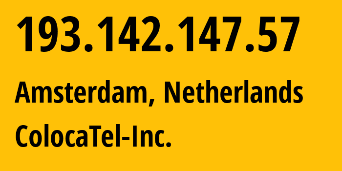 IP address 193.142.147.57 (Amsterdam, North Holland, Netherlands) get location, coordinates on map, ISP provider AS213438 ColocaTel-Inc. // who is provider of ip address 193.142.147.57, whose IP address