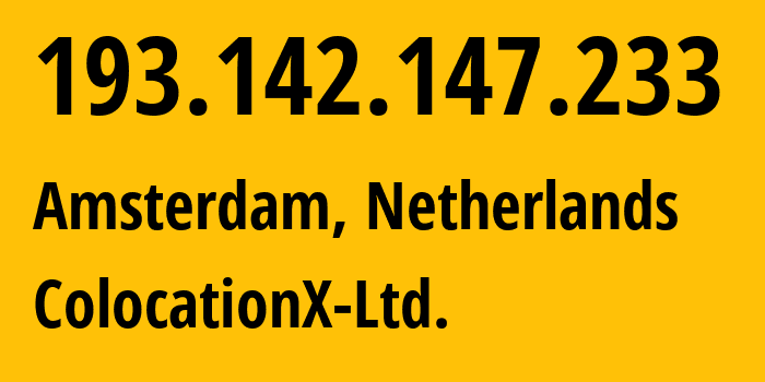 IP-адрес 193.142.147.233 (Амстердам, Северная Голландия, Нидерланды) определить местоположение, координаты на карте, ISP провайдер AS208046 ColocationX-Ltd. // кто провайдер айпи-адреса 193.142.147.233