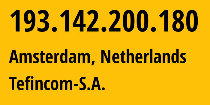 IP address 193.142.200.180 (Amsterdam, North Holland, Netherlands) get location, coordinates on map, ISP provider AS136787 Tefincom-S.A. // who is provider of ip address 193.142.200.180, whose IP address