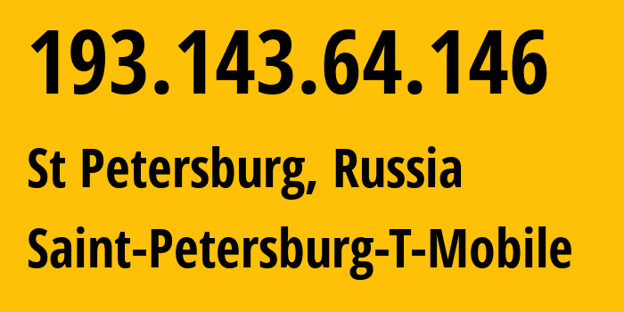 IP-адрес 193.143.64.146 (Санкт-Петербург, Санкт-Петербург, Россия) определить местоположение, координаты на карте, ISP провайдер AS205638 Saint-Petersburg-T-Mobile // кто провайдер айпи-адреса 193.143.64.146