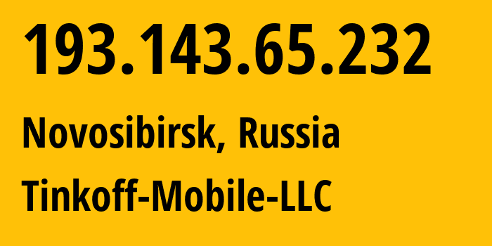 IP-адрес 193.143.65.232 (Новосибирск, Новосибирская Область, Россия) определить местоположение, координаты на карте, ISP провайдер AS202498 Tinkoff-Mobile-LLC // кто провайдер айпи-адреса 193.143.65.232