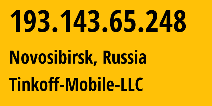 IP-адрес 193.143.65.248 (Новосибирск, Новосибирская Область, Россия) определить местоположение, координаты на карте, ISP провайдер AS202498 Tinkoff-Mobile-LLC // кто провайдер айпи-адреса 193.143.65.248