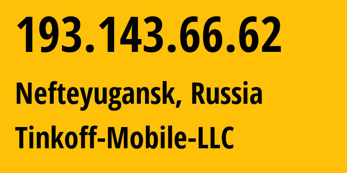 IP address 193.143.66.62 (Moscow, Moscow, Russia) get location, coordinates on map, ISP provider AS202498 Tinkoff-Mobile-LLC // who is provider of ip address 193.143.66.62, whose IP address