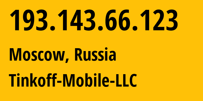 IP address 193.143.66.123 (Moscow, Moscow, Russia) get location, coordinates on map, ISP provider AS202498 Tinkoff-Mobile-LLC // who is provider of ip address 193.143.66.123, whose IP address