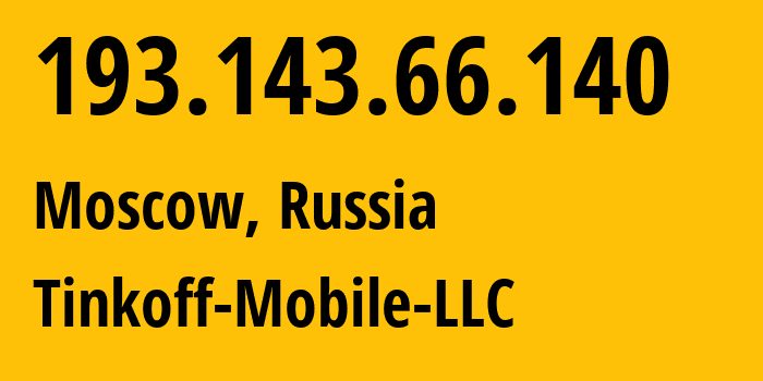 IP address 193.143.66.140 (Moscow, Moscow, Russia) get location, coordinates on map, ISP provider AS202498 Tinkoff-Mobile-LLC // who is provider of ip address 193.143.66.140, whose IP address