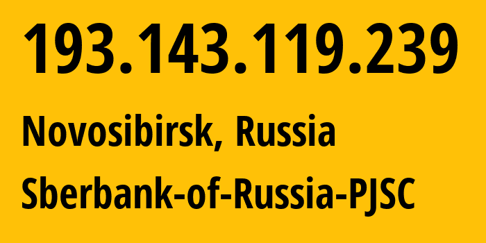 IP address 193.143.119.239 (Novosibirsk, Novosibirsk Oblast, Russia) get location, coordinates on map, ISP provider AS43396 Sberbank-of-Russia-PJSC // who is provider of ip address 193.143.119.239, whose IP address