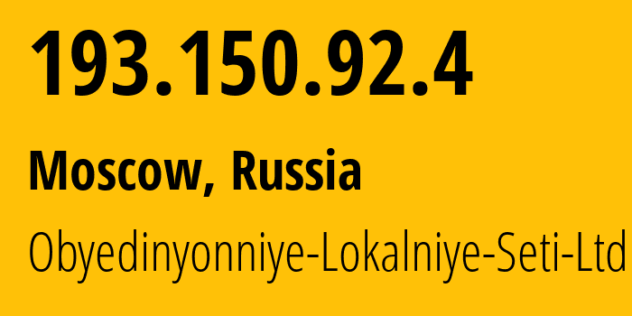 IP address 193.150.92.4 (Moscow, Moscow, Russia) get location, coordinates on map, ISP provider AS48128 Obyedinyonniye-Lokalniye-Seti-Ltd // who is provider of ip address 193.150.92.4, whose IP address