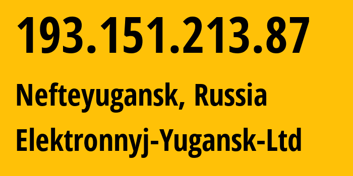 IP address 193.151.213.87 (Nefteyugansk, Khanty-Mansia, Russia) get location, coordinates on map, ISP provider AS59559 Elektronnyj-Yugansk-Ltd // who is provider of ip address 193.151.213.87, whose IP address