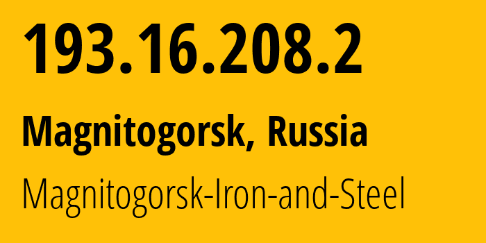 IP address 193.16.208.2 (Magnitogorsk, Chelyabinsk Oblast, Russia) get location, coordinates on map, ISP provider AS30831 Magnitogorsk-Iron-and-Steel // who is provider of ip address 193.16.208.2, whose IP address