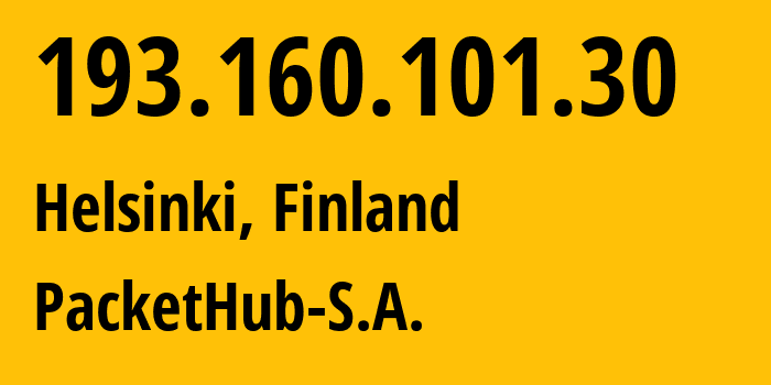 IP address 193.160.101.30 (Helsinki, Uusimaa, Finland) get location, coordinates on map, ISP provider AS207137 PacketHub-S.A. // who is provider of ip address 193.160.101.30, whose IP address